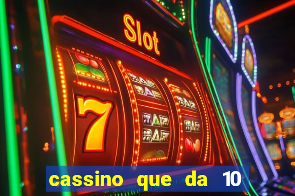 cassino que da 10 reais no cadastro